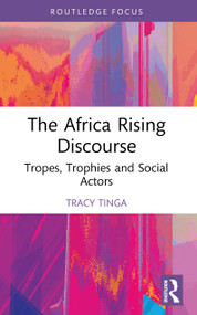 The Africa Rising Discourse (Tropes, Trophies and Social Actors) by Tracy Tinga, 9781032750446