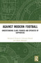 Against Modern Football (Understanding Clubs Founded and Operated by Supporters) by Benjamin Perasović, Christian Brandt, Marko Mustapić, 9781032805429
