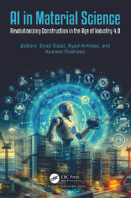 AI in Material Science (Revolutionizing Construction in the Age of Industry 4.0) by Syed Saad, Syed Ammad, Kumeel Rasheed, 9781032572253