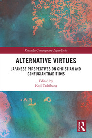Alternative Virtues (Japanese Perspectives on Christian and Confucian Traditions) by Koji Tachibana, 9781032501437