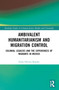 Ambivalent Humanitarianism and Migration Control (Colonial legacies and the Experiences of Migrants in Mexico) by Erika Herrera Rosales, 9781032462127