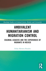 Ambivalent Humanitarianism and Migration Control (Colonial legacies and the Experiences of Migrants in Mexico) by Erika Herrera Rosales, 9781032462127