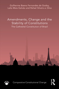 Amendments, Change and the Stability of Constitutions (The Cathedral Constitution of Brazil) by Guilherme Baena Fernandes de Godoy, Laila Maia Galvão, Rafael Silveira e Silva, 9781041153917