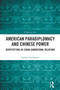 American Paradiplomacy and Chinese Power (Demystifying US-China Subnational Relations) by Czeslaw Tubilewicz, 9781032772486