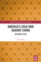 America's Cold War against China (Destined to Fail) by Peter Nolan, 9781032797427