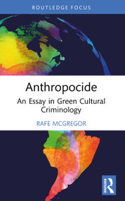 Anthropocide (An Essay in Green Cultural Criminology) by Rafe McGregor, 9781032934303