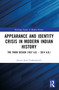 Appearance and Identity Crisis in Modern Indian History (The Third Design (1857 A.D. - 2014 A.D.)) by Jeevan Jyoti Chakarawarti, 9781032795515