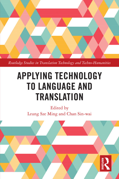 Applying Technology to Language and Translation by Leung Sze Ming, Chan Sin-wai, 9781032506111