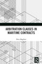 Arbitration Clauses in Maritime Contracts by Eleni Magklasi, 9781032426754