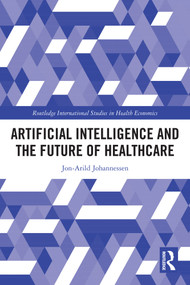 Artificial Intelligence and the Future of Healthcare by Jon-Arild Johannessen, 9781032805368
