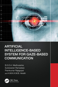 Artificial Intelligence-Based System for Gaze-Based Communication by B.G.D.A. Madhusanka, Sureswaran Ramadass, Premkumar Rajagopal, H.M.K.K.M.B. Herath, 9781032447926
