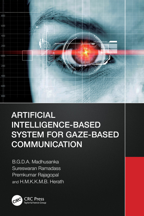 Artificial Intelligence-Based System for Gaze-Based Communication by B.G.D.A. Madhusanka, Sureswaran Ramadass, Premkumar Rajagopal, H.M.K.K.M.B. Herath, 9781032447926