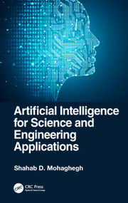 Artificial Intelligence for Science and Engineering Applications by Shahab D. Mohaghegh, 9781032439099