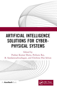 Artificial Intelligence Solutions for Cyber-Physical Systems by Pushan Kumar Dutta, Pethuru Raj, B. Sundaravadivazhagan, CHITHIRAI PON Selvan, 9781032694368
