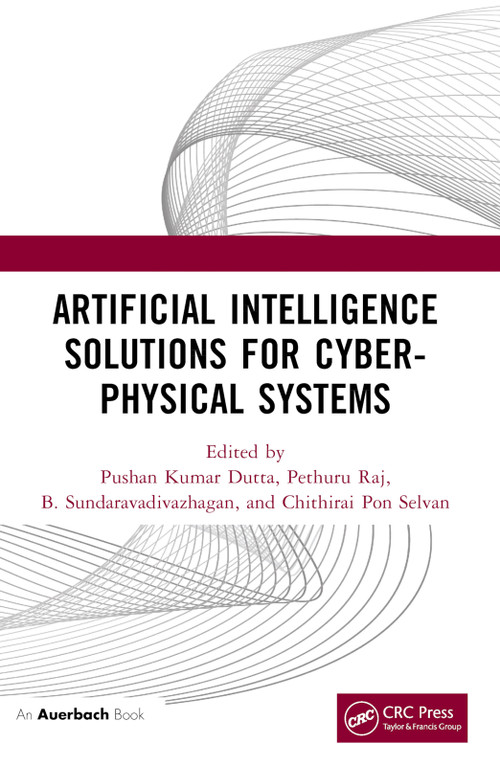 Artificial Intelligence Solutions for Cyber-Physical Systems by Pushan Kumar Dutta, Pethuru Raj, B. Sundaravadivazhagan, CHITHIRAI PON Selvan, 9781032694368