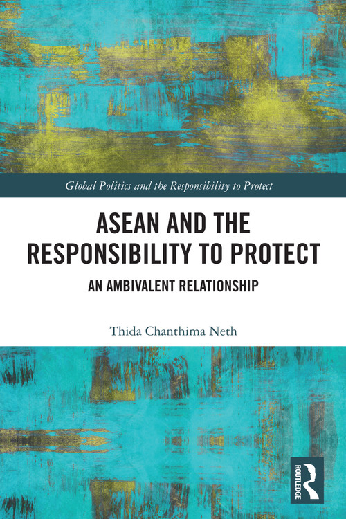 ASEAN and the Responsibility to Protect (An Ambivalent Relationship) by Thida Chanthima Neth, 9781032566962