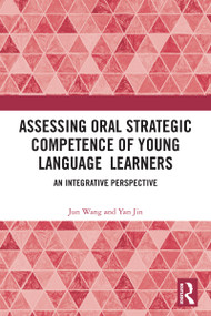 Assessing Oral Strategic Competence of Young Language Learners (An Integrative Perspective) by Jun Wang, Yan Jin, 9781032906348