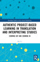 Authentic Project-based Learning in Translation and Interpreting Studies (Zooming Out and Zooming In) by Rui Li, 9781032893808