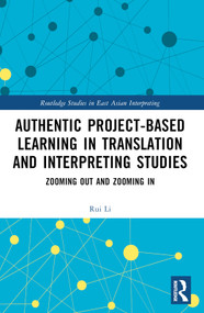 Authentic Project-based Learning in Translation and Interpreting Studies (Zooming Out and Zooming In) by Rui Li, 9781032893808