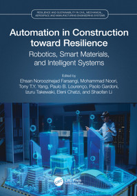 Automation in Construction toward Resilience (Robotics, Smart Materials and Intelligent Systems) by Ehsan Noroozinejad Farsangi, Mohammad Noori, Tony T.Y. Yang, Paulo B. Lourenço, Paolo Gardoni, Izuru Takewaki, Eleni Chatzi, Shaofan Li, 9781032350899