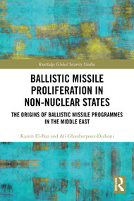 Ballistic Missile Proliferation in Non-Nuclear States (The Origins of Ballistic Missile Programmes in the Middle East) by Karim El-Baz, Ali Ghanbarpour-Dizboni, 9781032606774
