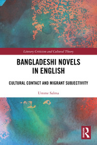 Bangladeshi Novels in English (Cultural Contact and Migrant Subjectivity) by Umme Salma, 9781032751238