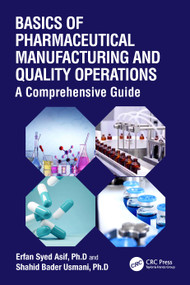 Basics of Pharmaceutical Manufacturing and Quality Operations (A Comprehensive Guide) by Erfan Syed Asif, Shahid Bader Usmani, 9781032432465