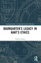 Baumgarten's Legacy in Kant's Ethics by Toshiro Osawa, 9781032649115