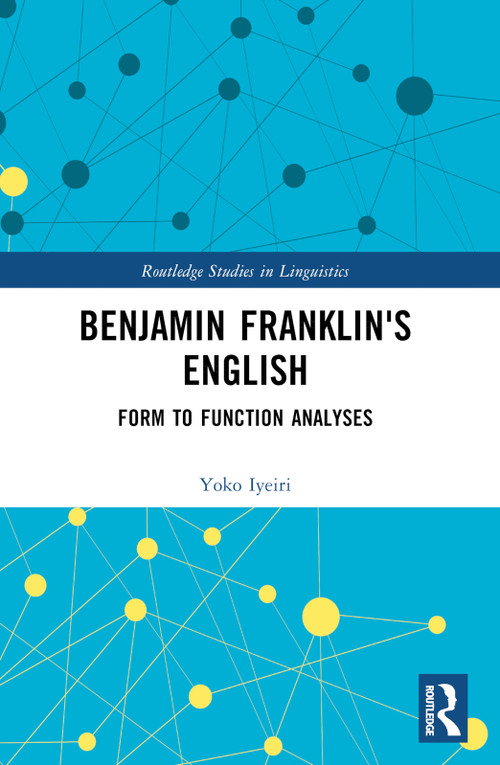 Benjamin Franklin's English (Form to Function Analyses) by Yoko Iyeiri, 9781032277059