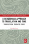 A Bergsonian Approach to Translation and Time (Toward Spiritual Translation Studies) by Salah Basalamah, 9780367748999