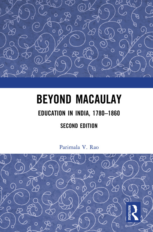 Beyond Macaulay (Education in India, 1780-1860) by Parimala V. Rao, 9781032906706
