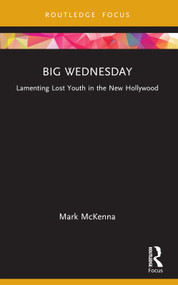 Big Wednesday (Lamenting Lost Youth in the New Hollywood) by Mark McKenna, 9781032801117