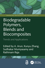 Biodegradable Polymers, Blends and Biocomposites (Trends and Applications) by A. Arun, Kunyu Zhang, Sudhakar Muniyasamy, Rathinam Raja, 9781032302508
