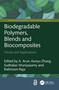 Biodegradable Polymers, Blends and Biocomposites (Trends and Applications) by A. Arun, Kunyu Zhang, Sudhakar Muniyasamy, Rathinam Raja, 9781032302508