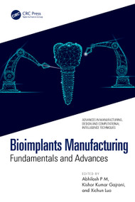 Bioimplants Manufacturing (Fundamentals and Advances) by Abhilash P M, Kishor Kumar Gajrani, Xichun Luo, 9781032835600