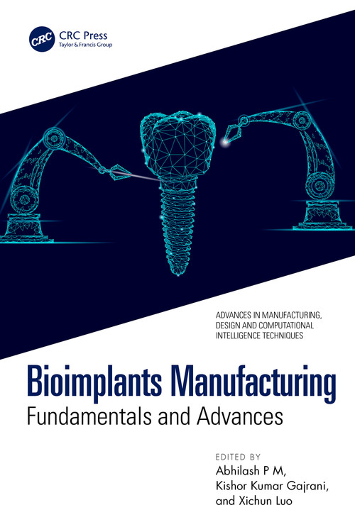 Bioimplants Manufacturing (Fundamentals and Advances) by Abhilash P M, Kishor Kumar Gajrani, Xichun Luo, 9781032835600