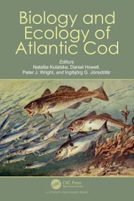 Biology and Ecology of Atlantic Cod by Nataliia Kulatska, Daniel Howell, Peter J. Wright, Ingibjörg G. Jónsdóttir, 9780367638290