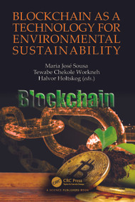 Blockchain as a Technology for Environmental Sustainability by Maria José Sousa, Tewabe Chekole Workneh, Halvor Holtskog, 9781032197999