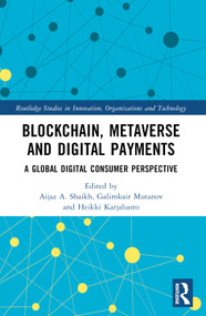 Blockchain, Metaverse, and Digital Payments (A Global Digital Consumer Perspective) by Aijaz A. Shaikh, Galimkair Mutanov, Heikki Karjaluoto, 9781032512723