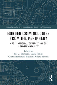Border Criminologies from the Periphery (Cross-national Conversations on Bordered Penality) by José A. Brandariz, Giulia Fabini, Cristina Fernández-Bessa, Valeria Ferraris, 9781032366692