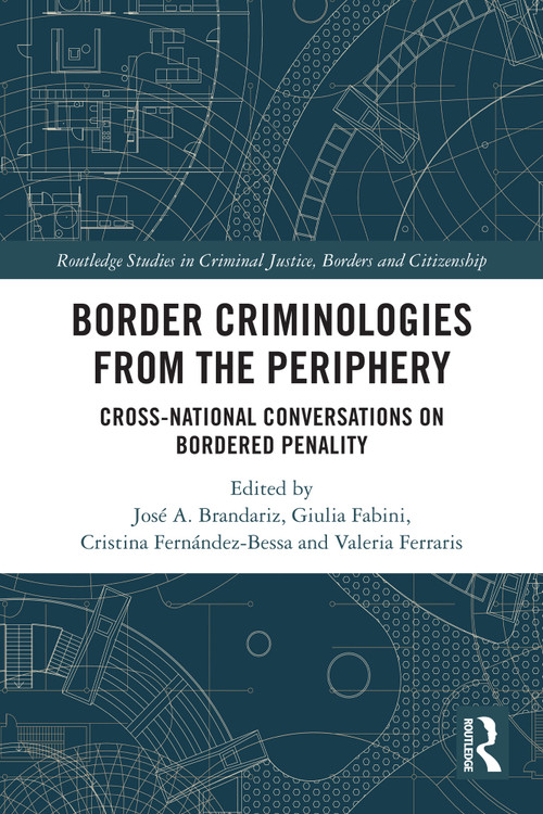 Border Criminologies from the Periphery (Cross-national Conversations on Bordered Penality) by José A. Brandariz, Giulia Fabini, Cristina Fernández-Bessa, Valeria Ferraris, 9781032366692