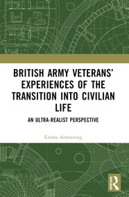 British Army Veterans' Experiences of the Transition into Civilian Life (An Ultra-Realist Perspective) by Emma Armstrong, 9781032797137