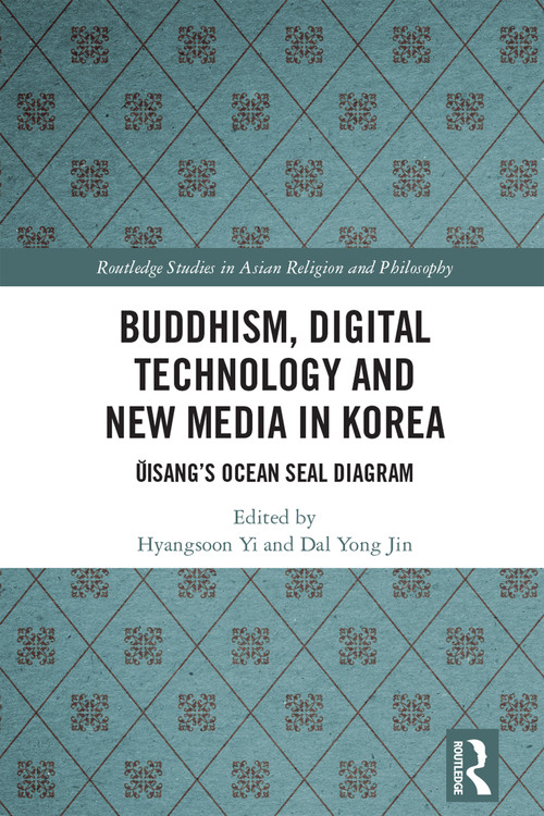 Buddhism, Digital Technology and New Media in Korea (Ŭisang's Ocean Seal Diagram) by Hyangsoon Yi, Dal Yong Jin, 9781032754291
