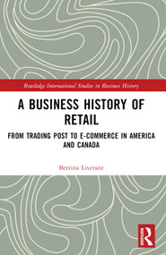 A Business History of Retail (From Trading Post to E-commerce in America and Canada) by Bettina Liverant, 9781032805641