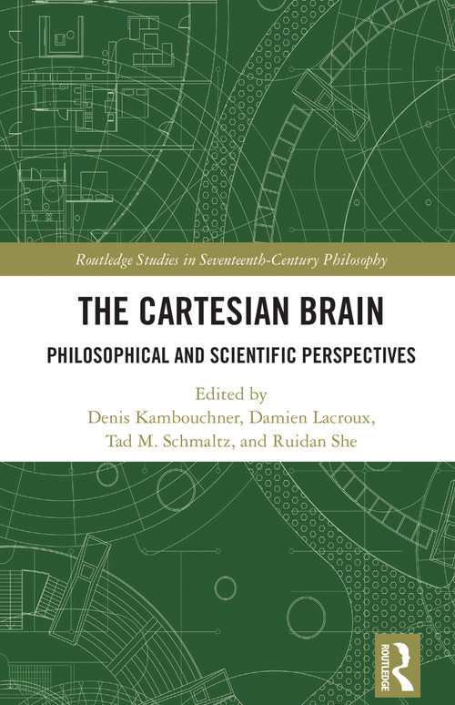 The Cartesian Brain (Philosophical and Scientific Perspectives) by Denis Kambouchner, Damien Lacroux, Tad M. Schmaltz, Ruidan She, 9781032545677
