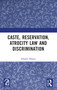 Caste, Reservation, Atrocity Law and Discrimination by Sthabir Khora, 9781032885636