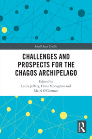 Challenges and Prospects for the Chagos Archipelago by Laura Jeffery, Chris Monaghan, Mairi O'Gorman, 9781032486925