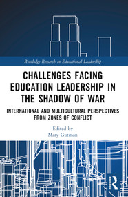 Challenges facing Education Leadership in the Shadow of War (International and Multicultural Perspectives from Zones of Conflict) by Mary Gutman, 9781032945903