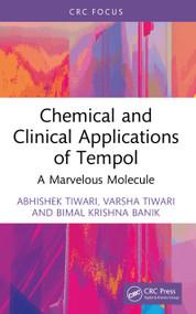 Chemical and Clinical Applications of Tempol (A Marvelous Molecule) by Abhishek Tiwari, Varsha Tiwari, Bimal Krishna Banik, 9781032731223