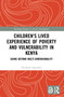 Children's Lived Experience of Poverty and Vulnerability in Kenya (Going Beyond Multi-dimensionality) by Elizabeth Ngutuku, 9781032411972